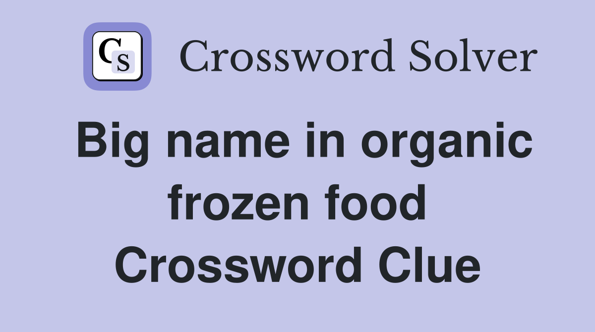Big name in organic frozen food Crossword Clue