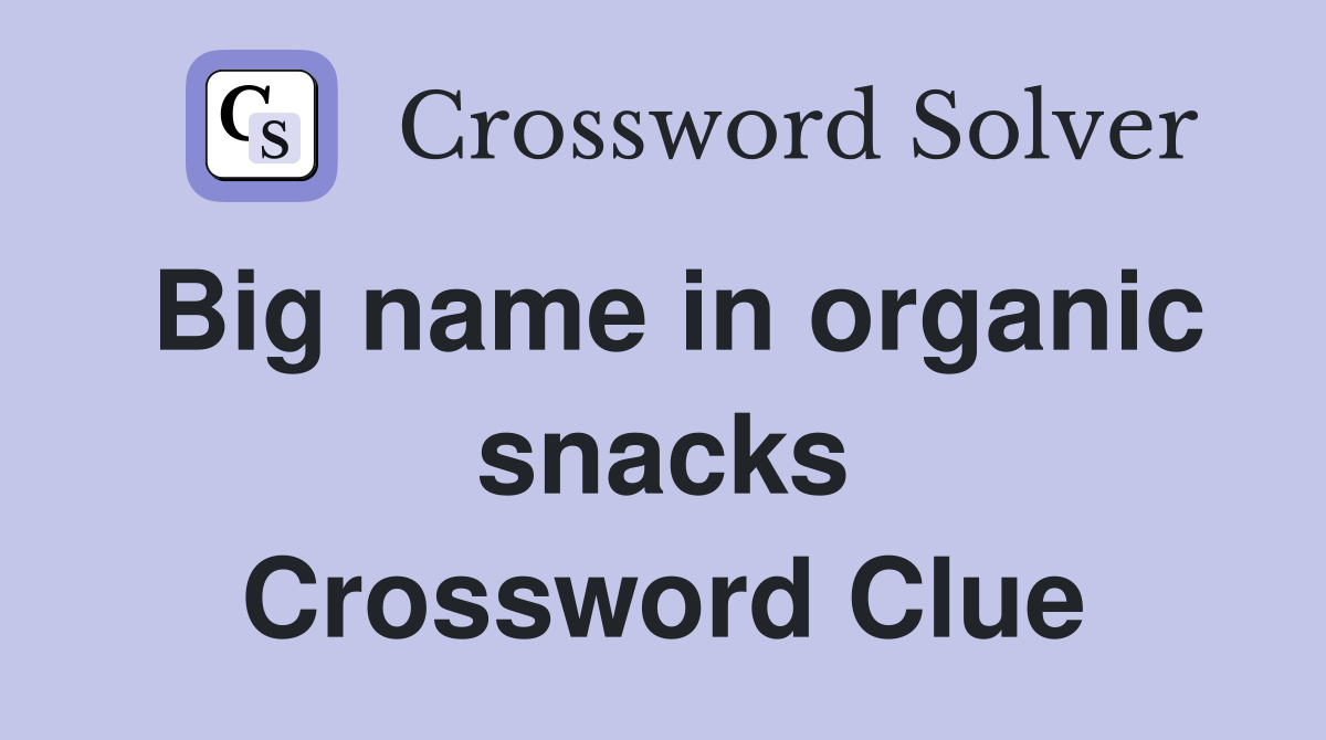 Big name in organic snacks Crossword Clue
