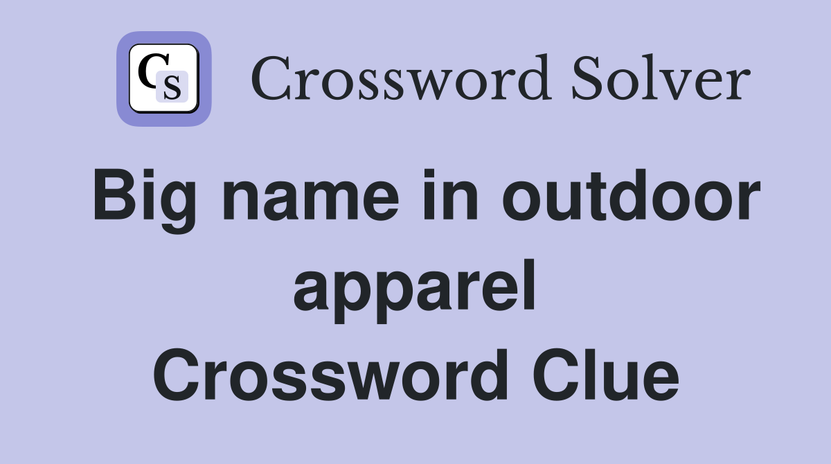 Big name in outdoor apparel Crossword Clue