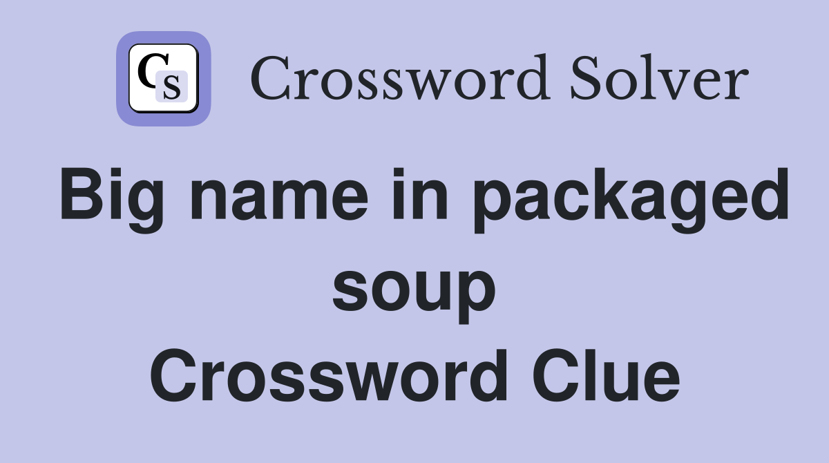 Big name in packaged soup Crossword Clue