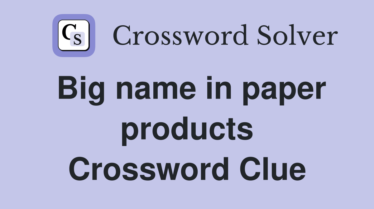 Big name in paper products Crossword Clue