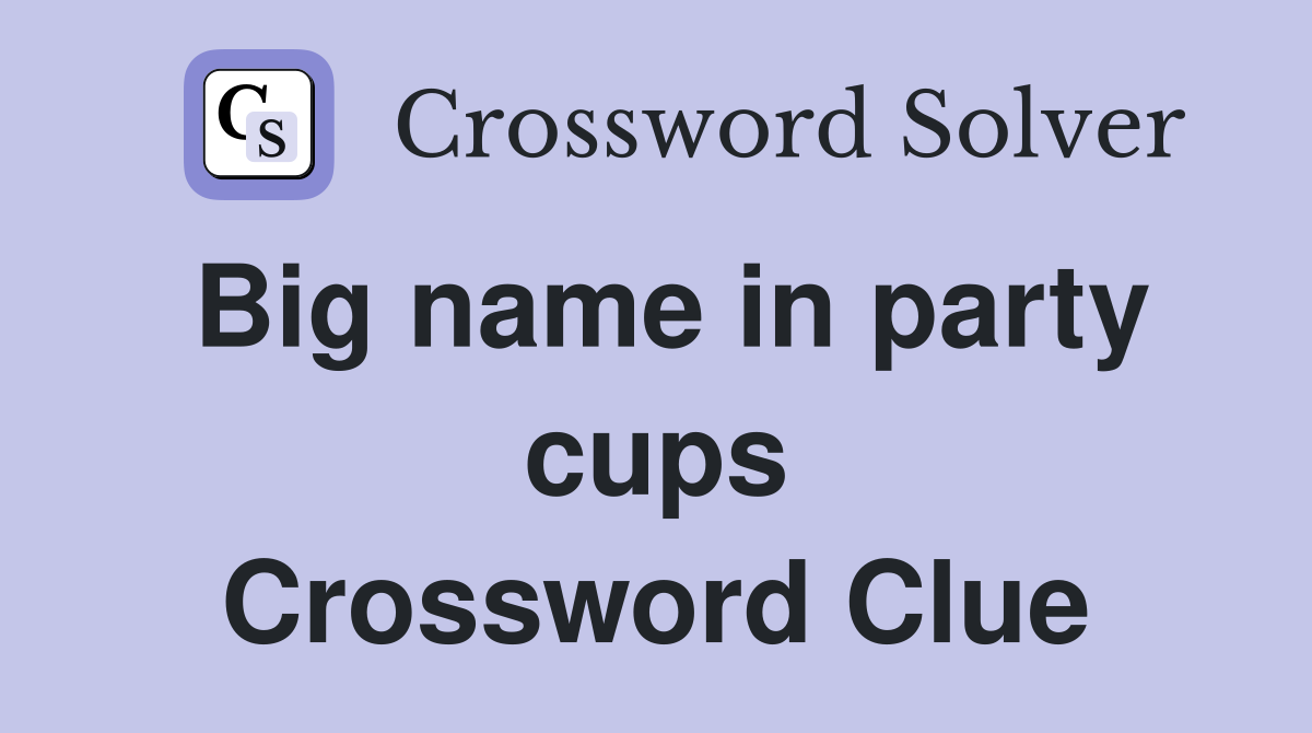 Big name in party cups Crossword Clue