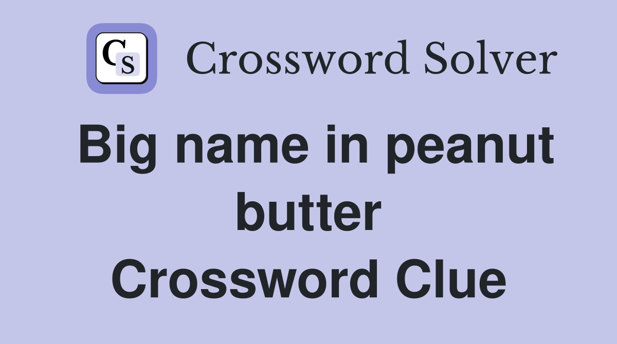 Big name in peanut butter Crossword Clue