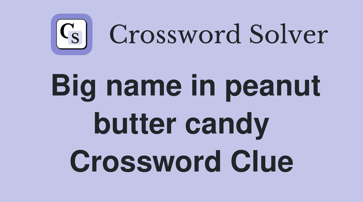 Big name in peanut butter candy Crossword Clue