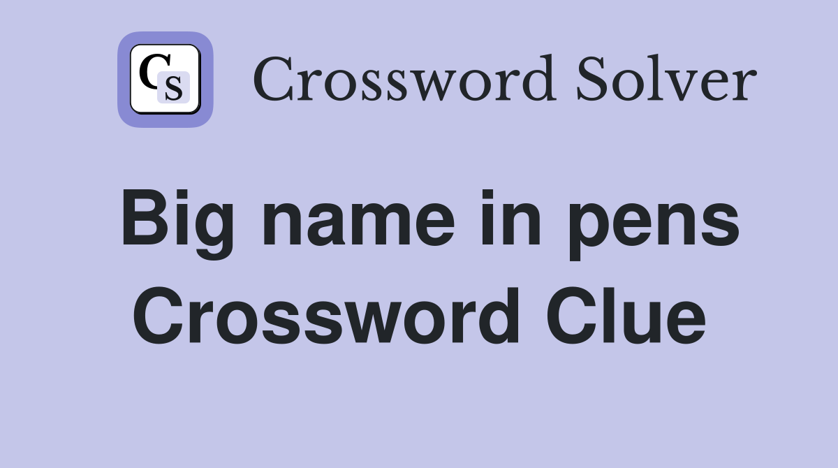 Big name in pens Crossword Clue