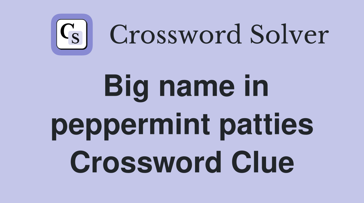 Big name in peppermint patties Crossword Clue