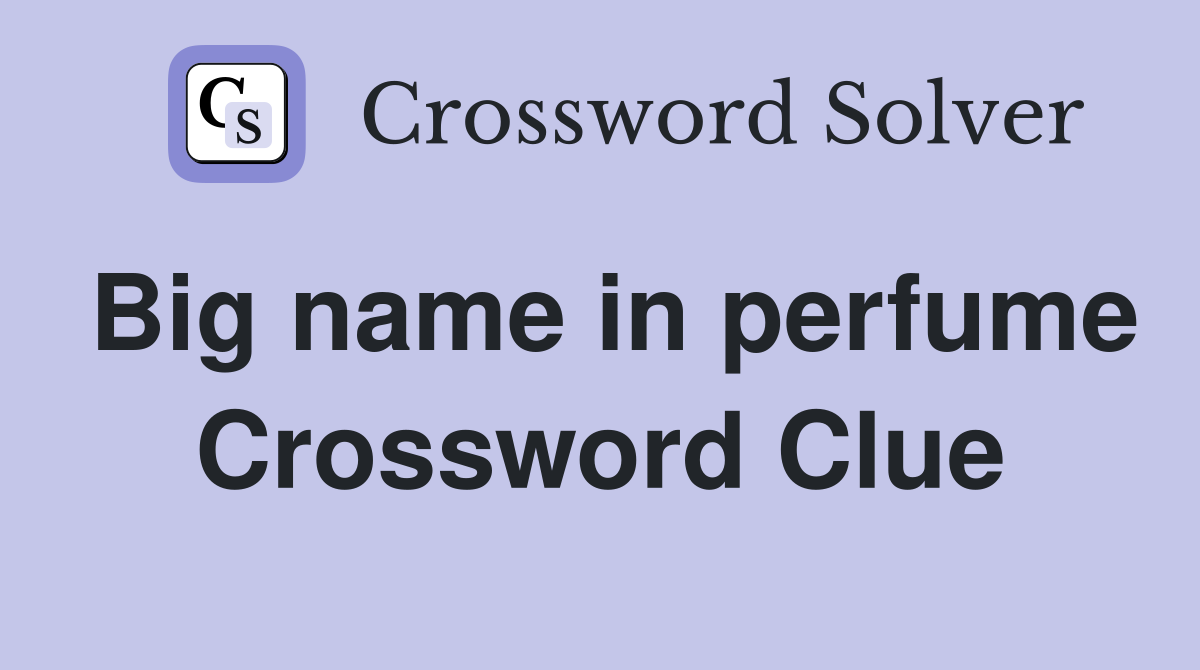 Big name in perfume Crossword Clue
