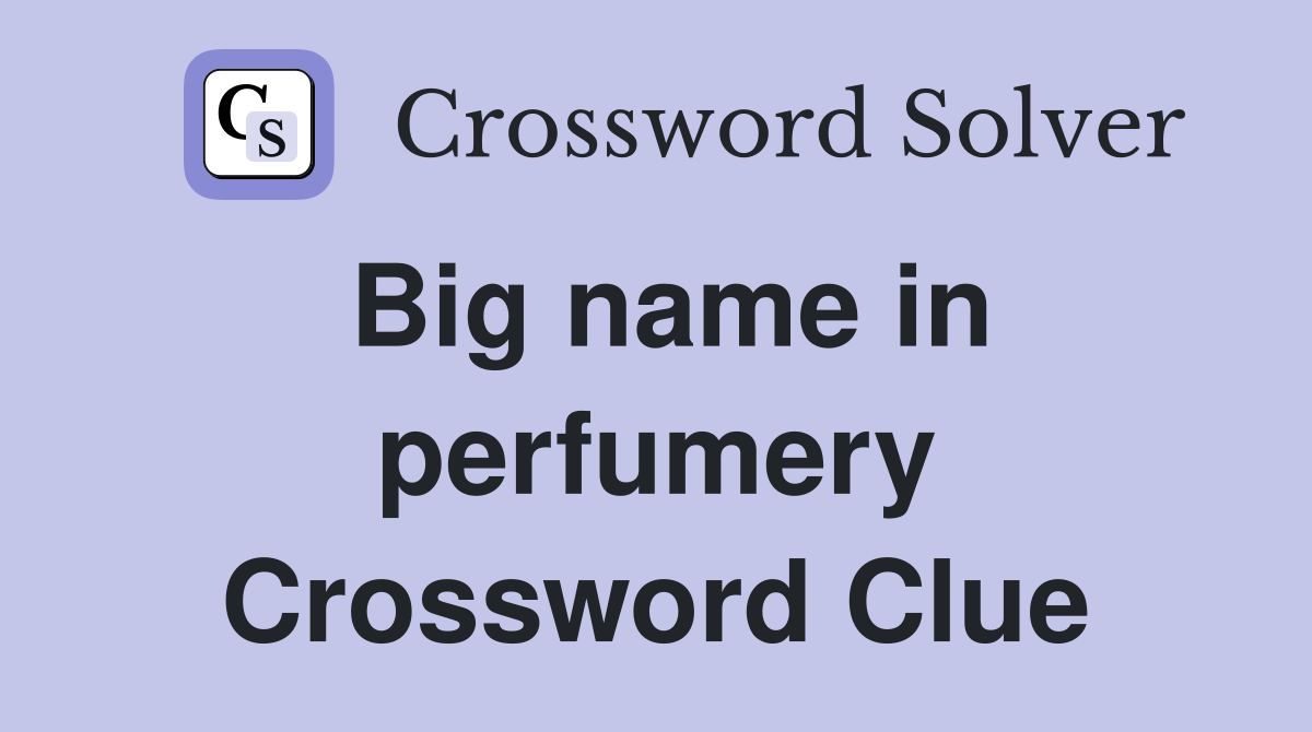 Big name in perfumery Crossword Clue