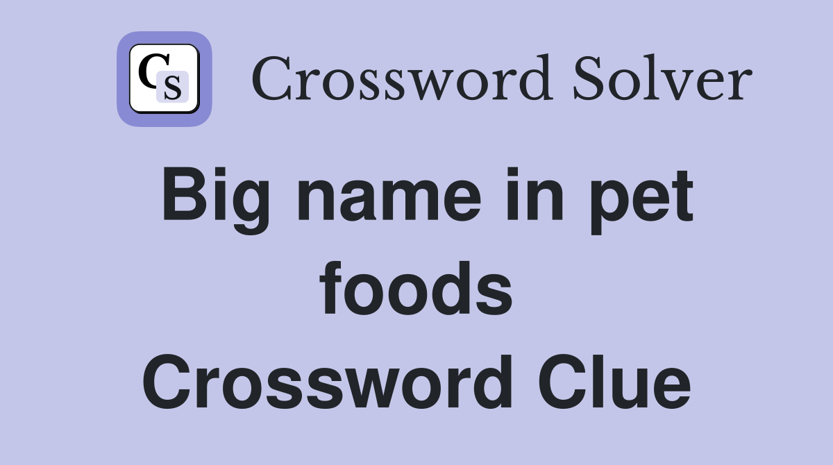 Big name in pet foods Crossword Clue