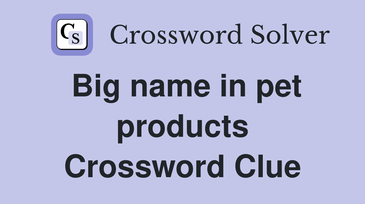 Big name in pet products Crossword Clue