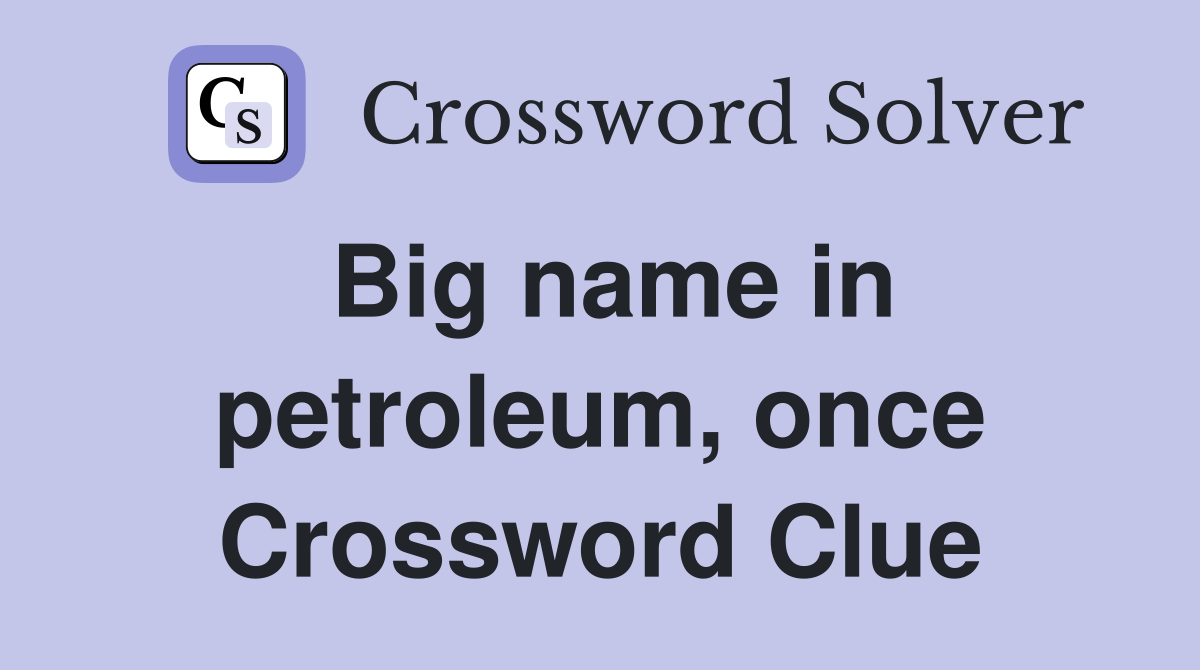 Big name in petroleum, once Crossword Clue