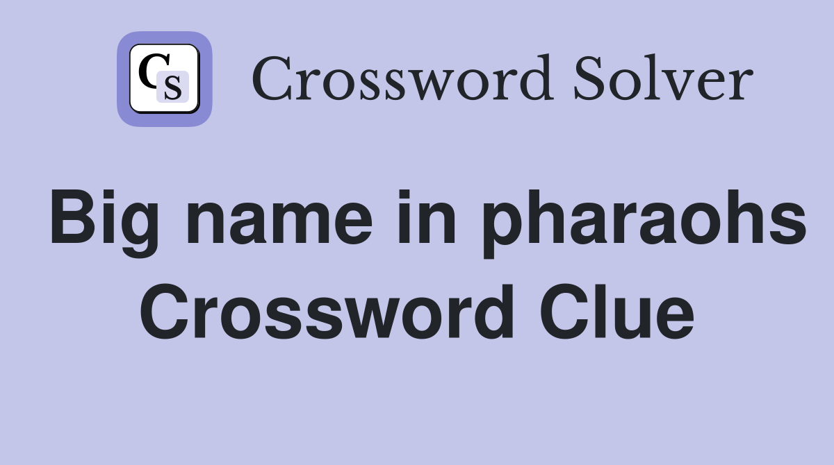 Big name in pharaohs Crossword Clue