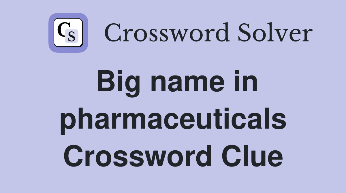 Big name in pharmaceuticals Crossword Clue
