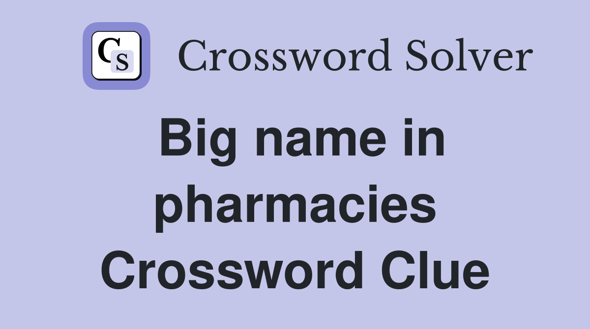 Big name in pharmacies Crossword Clue