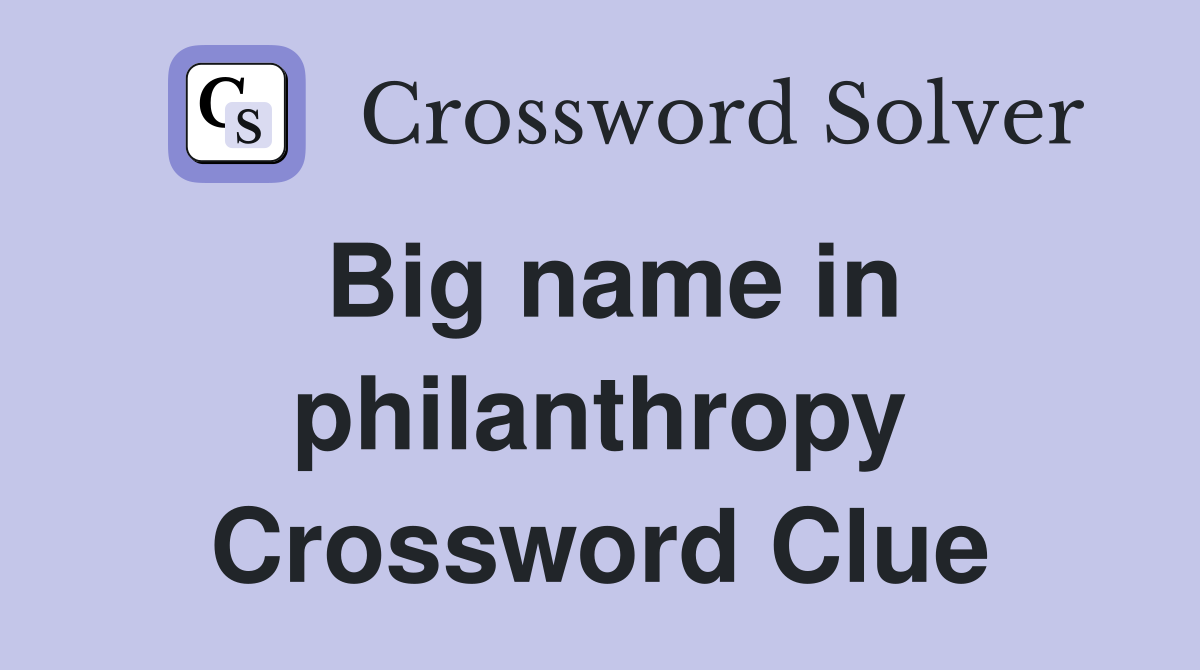 Big name in philanthropy Crossword Clue