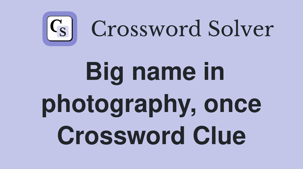 Big name in photography, once Crossword Clue