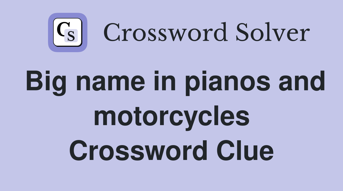 Big name in pianos and motorcycles Crossword Clue