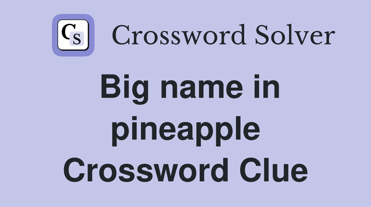 Big name in pineapple Crossword Clue