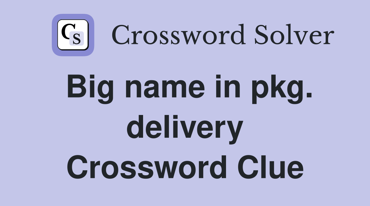 Big name in pkg. delivery Crossword Clue