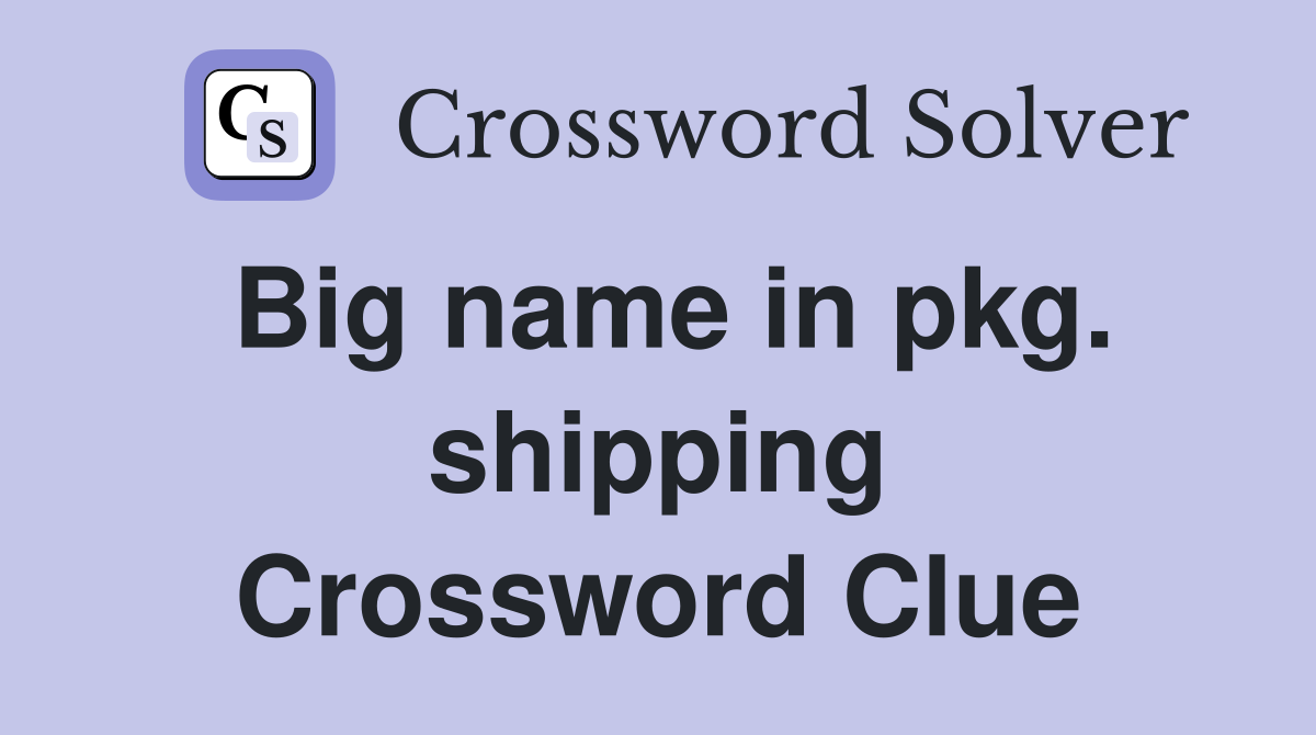 Big name in pkg. shipping Crossword Clue
