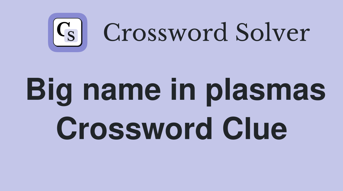 Big name in plasmas Crossword Clue