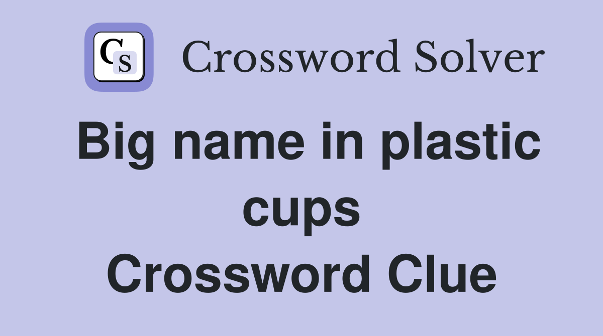 Big name in plastic cups Crossword Clue
