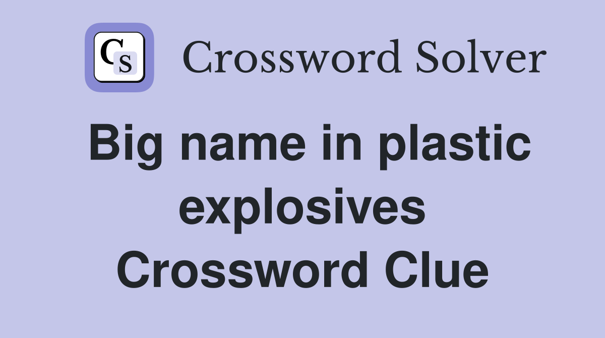 Big name in plastic explosives Crossword Clue