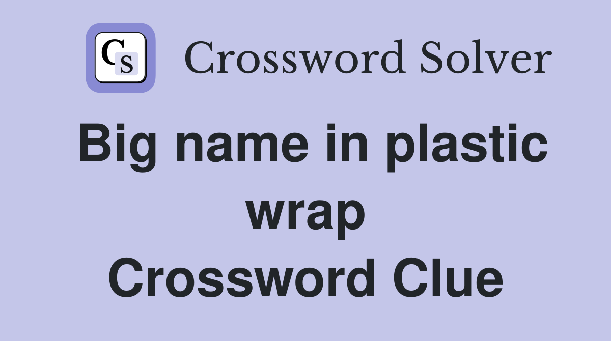Big name in plastic wrap Crossword Clue