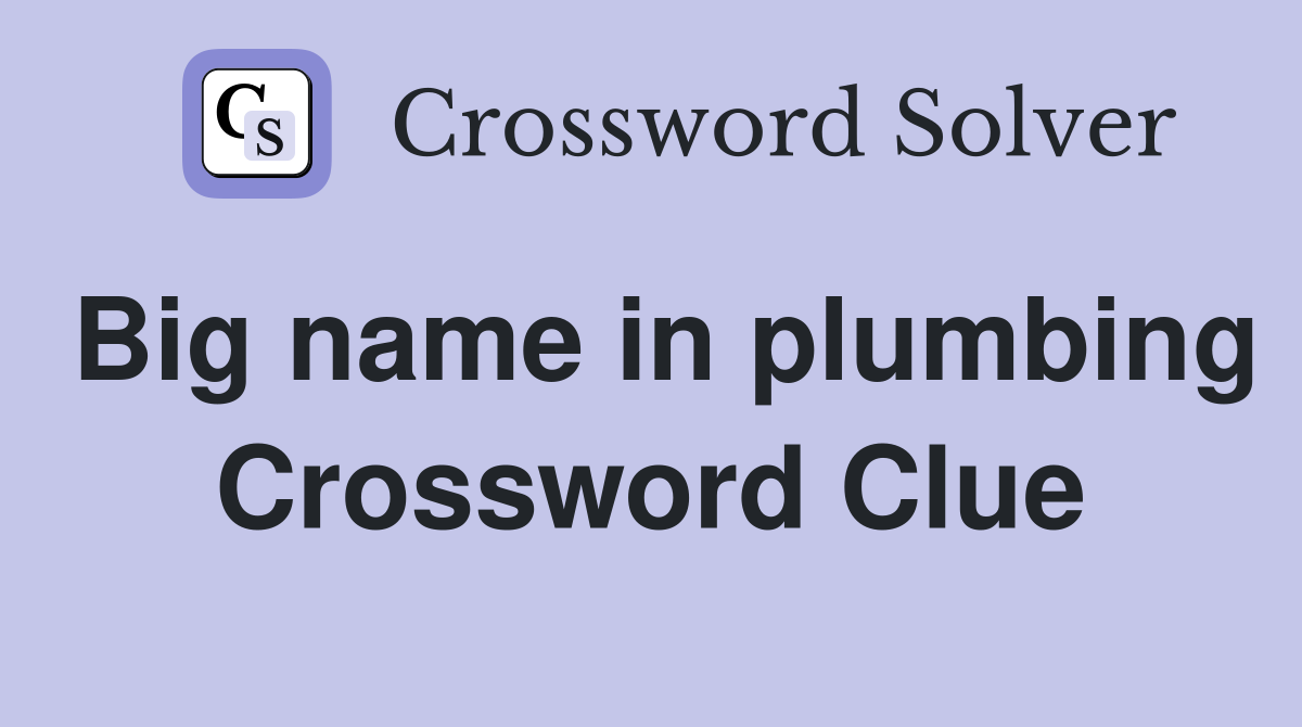 Big name in plumbing Crossword Clue