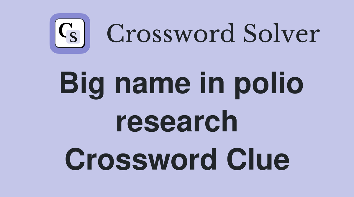 Big name in polio research Crossword Clue