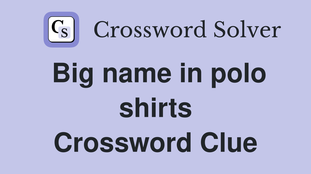 Big name in polo shirts Crossword Clue