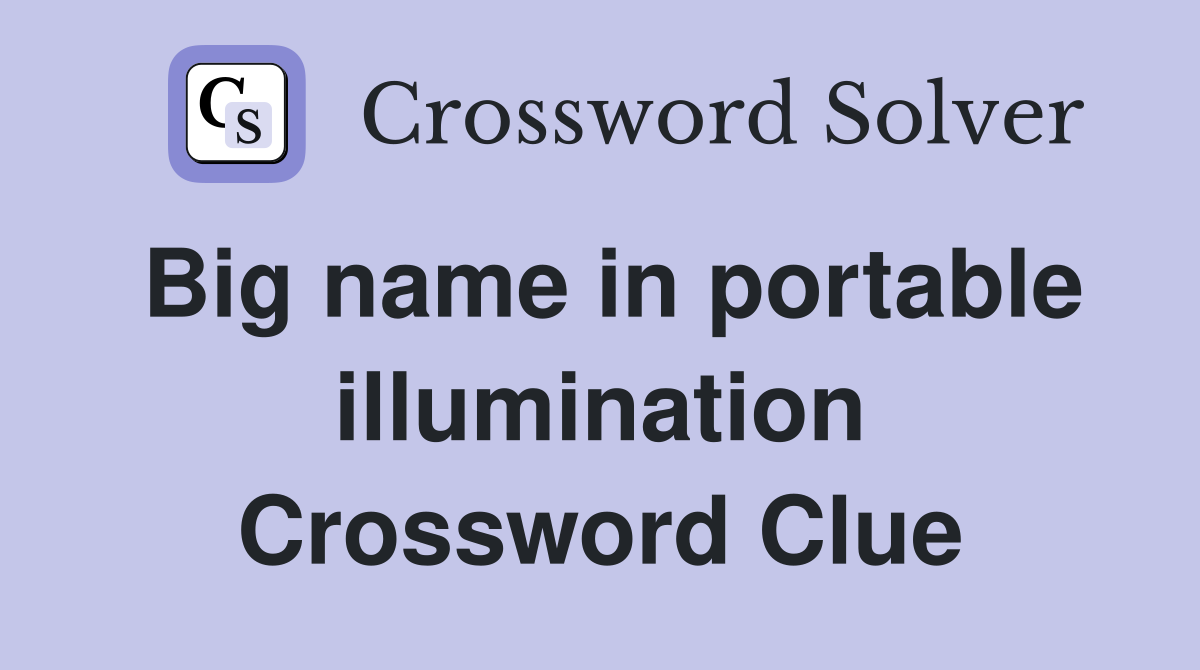Big name in portable illumination Crossword Clue