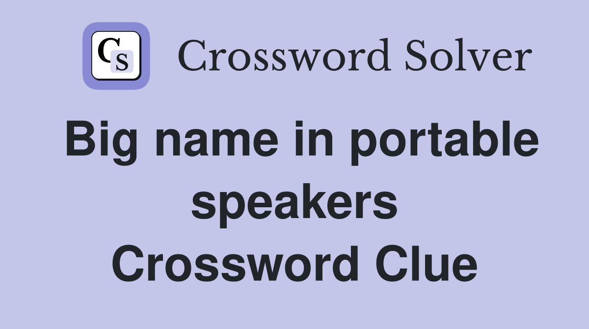 Big name in portable speakers Crossword Clue