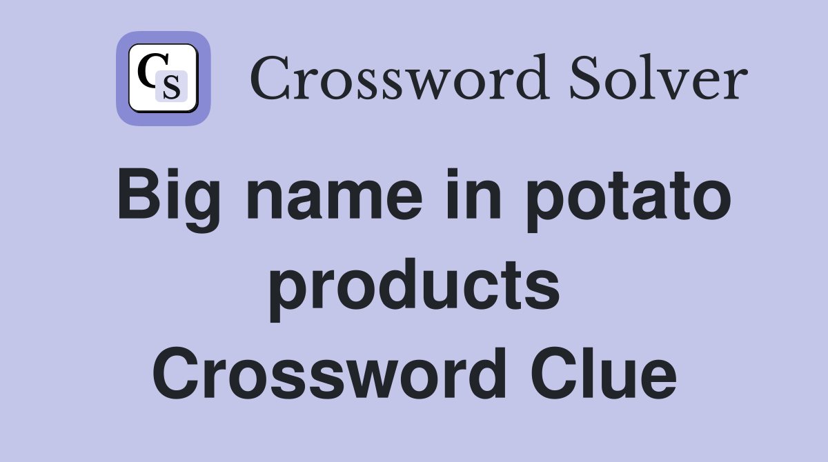 Big name in potato products Crossword Clue