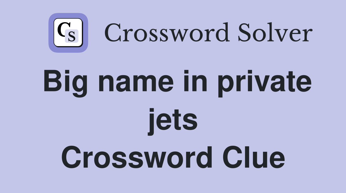 Big name in private jets Crossword Clue