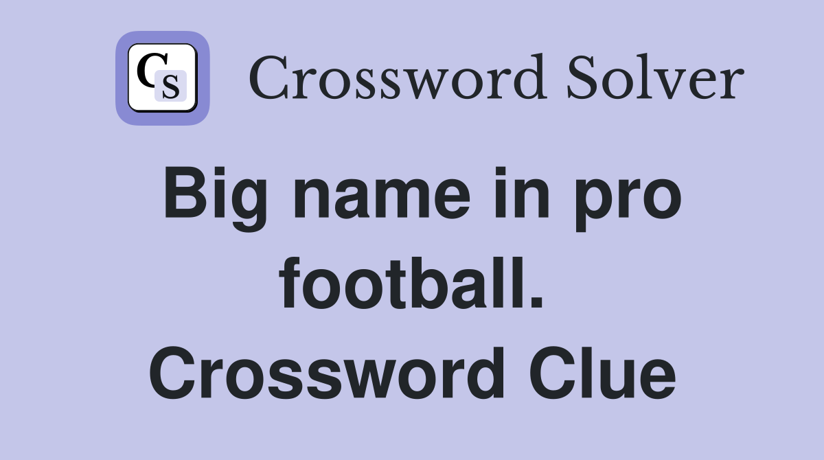 Big name in pro football. Crossword Clue