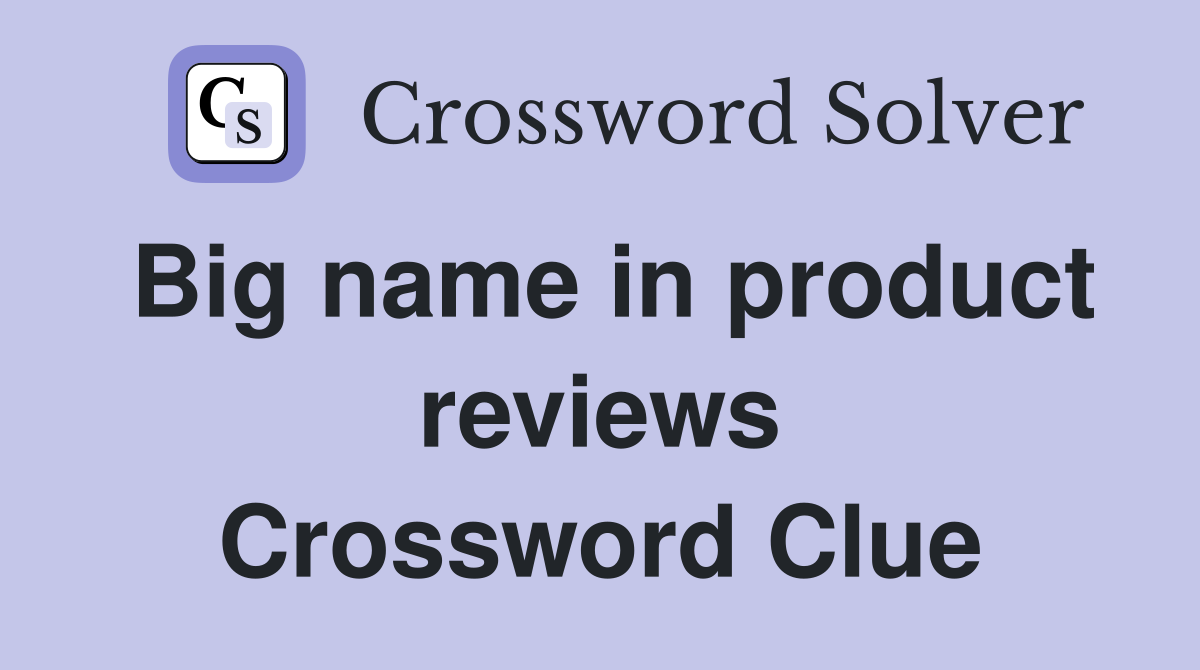 Big name in product reviews Crossword Clue