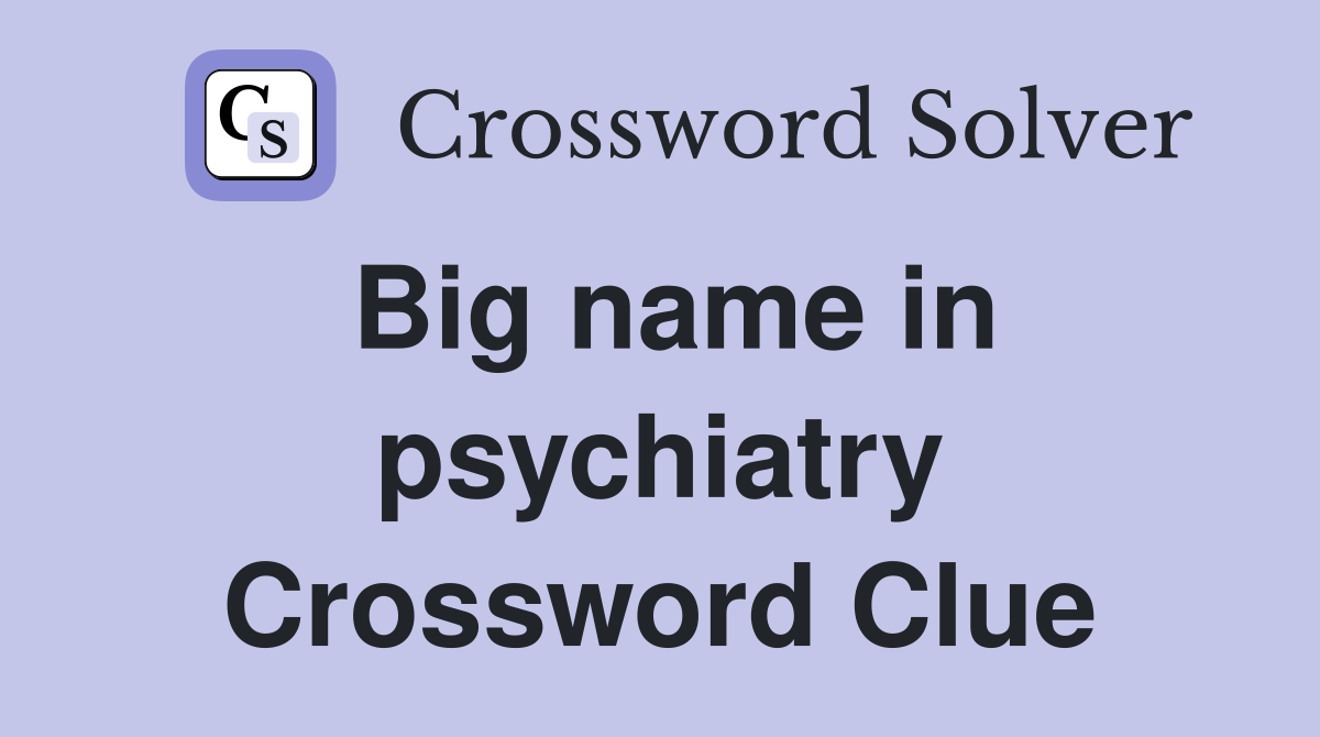 Big name in psychiatry Crossword Clue