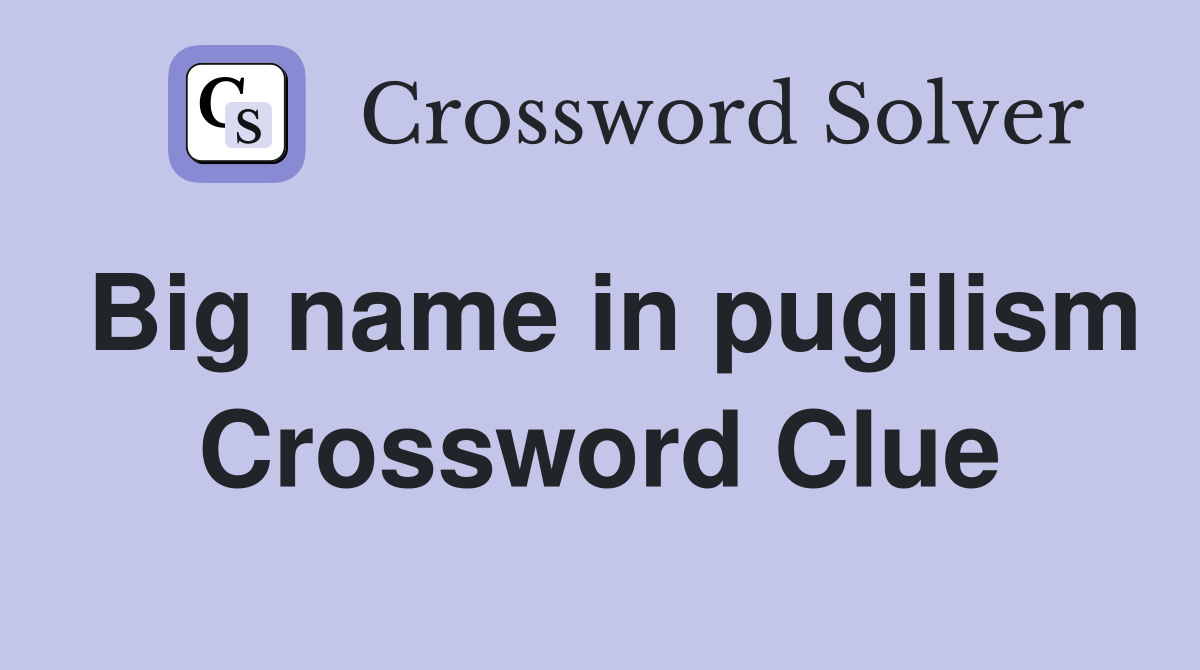 Big name in pugilism Crossword Clue