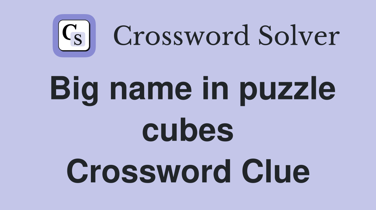 Big name in puzzle cubes Crossword Clue