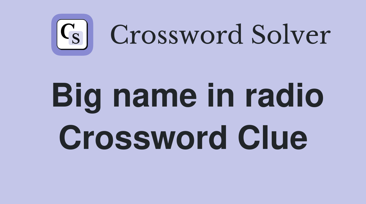 Big name in radio Crossword Clue