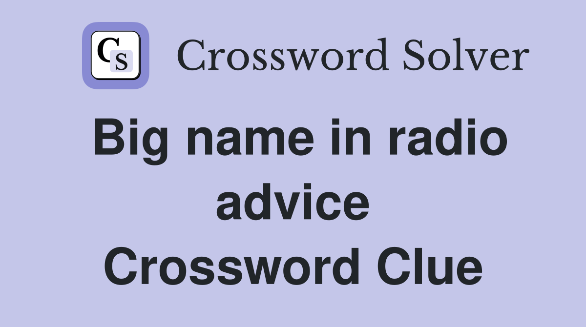 Big name in radio advice Crossword Clue