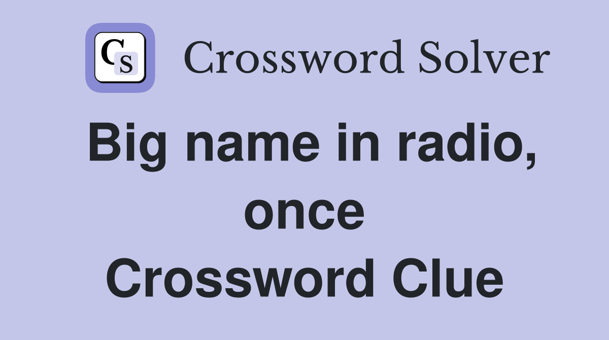 Big name in radio, once Crossword Clue