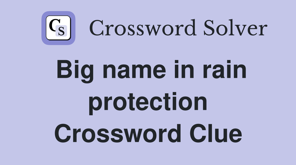 Big name in rain protection Crossword Clue