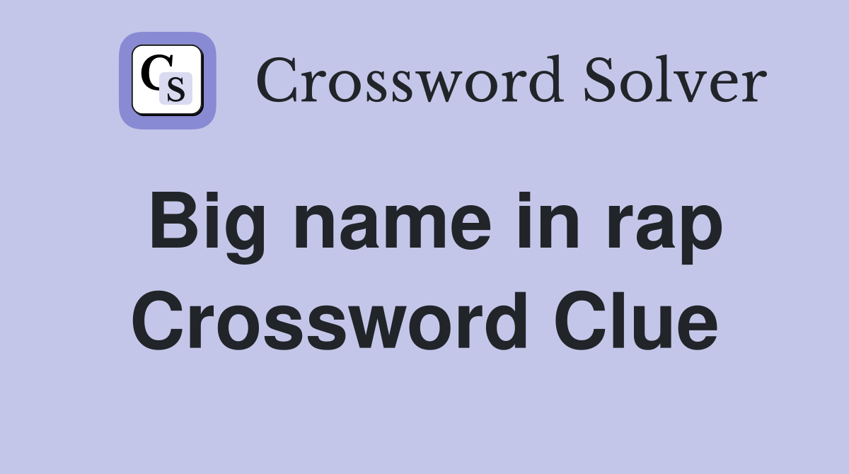 Big name in rap Crossword Clue