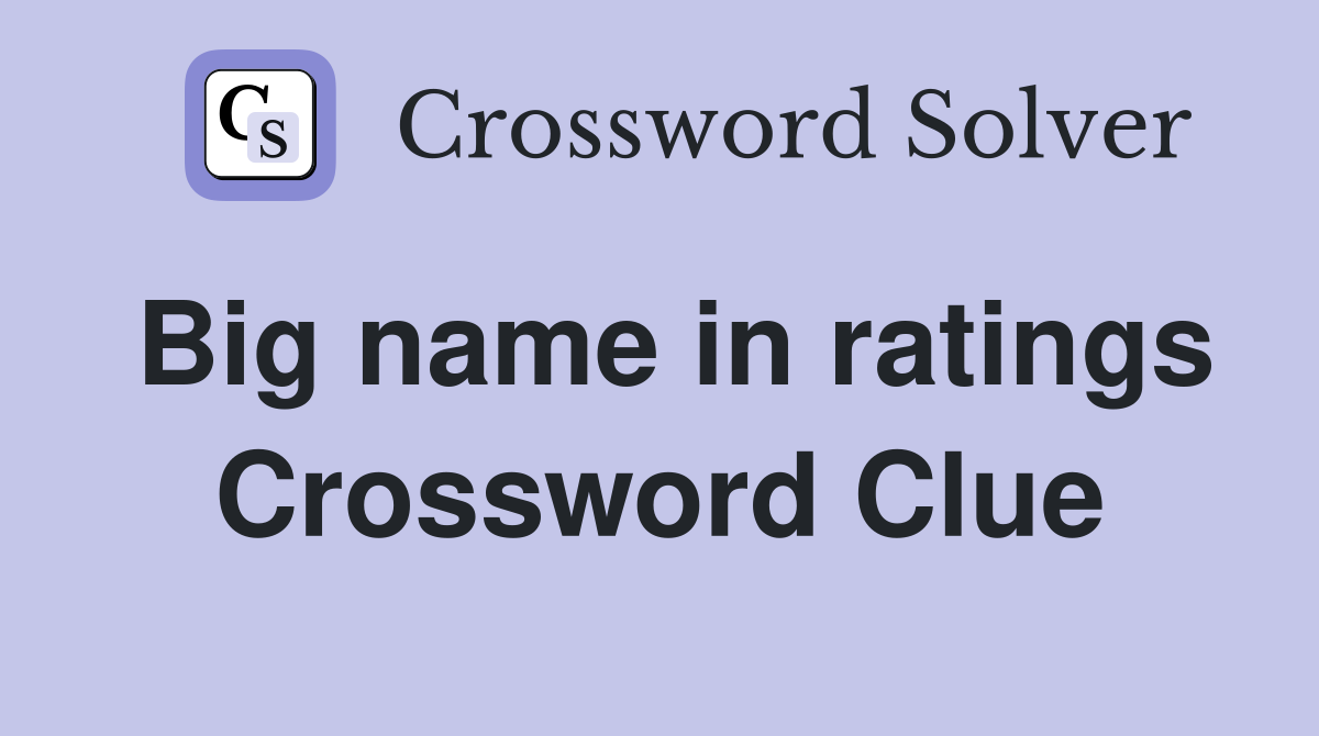 Big name in ratings Crossword Clue