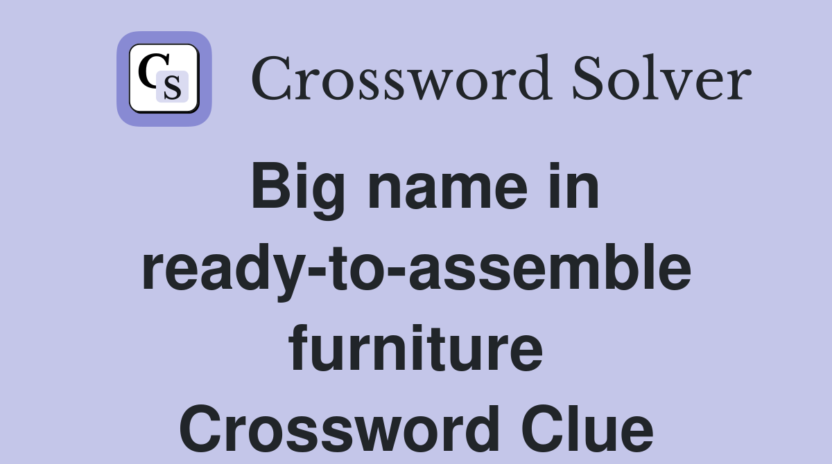 Big name in ready-to-assemble furniture Crossword Clue