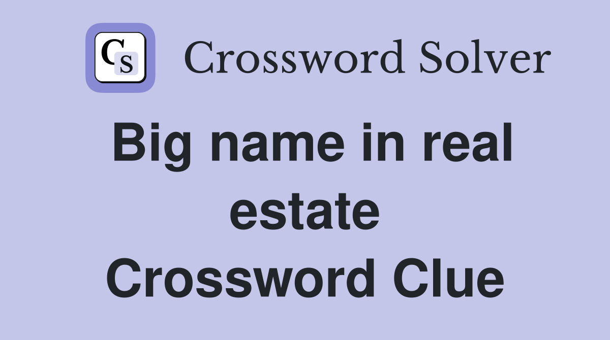 Big name in real estate Crossword Clue