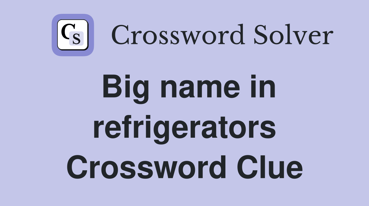 Big name in refrigerators Crossword Clue