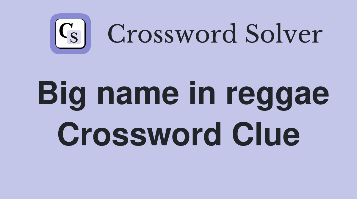 Big name in reggae Crossword Clue